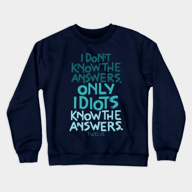 Only Idiots Know the Answers Crewneck Sweatshirt by polliadesign